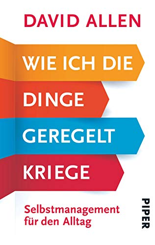 Wie ich die Dinge geregelt kriege: Selbstmanagement für den Alltag | Zum Erfolg mit der Getting Things Done Methode (GTD) - das Original!