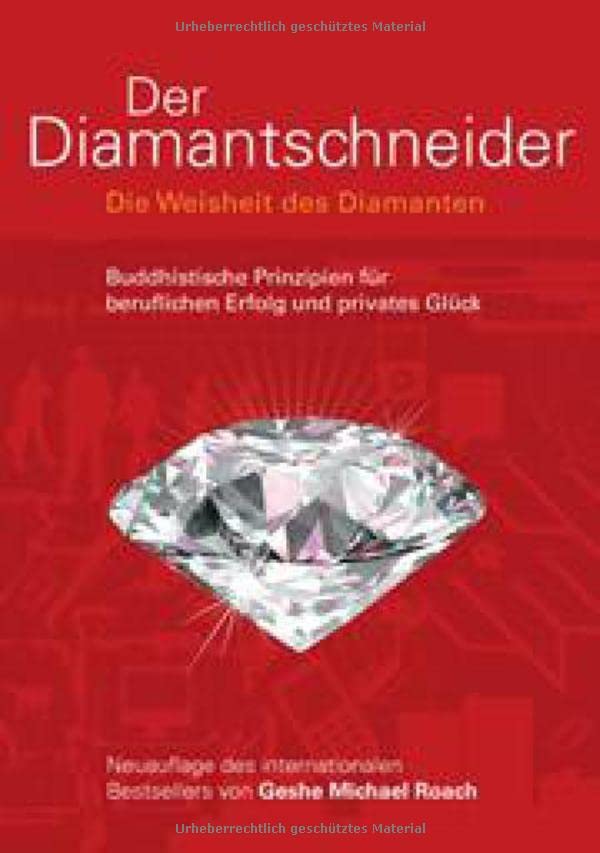 Der Diamantschneider: Die Weisheit der Diamanten. Buddhistische Prinzipien für beruflichen Erfolg und privates Glück: Die Weisheit des Diamanten. ... für beruflichen Erfolg und privates Glück